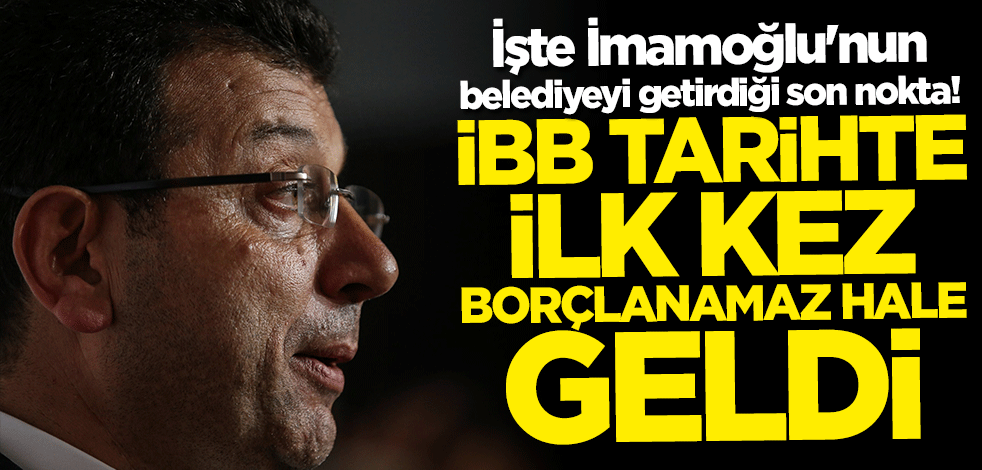CHP'li İmamoğlu'na çok sert tepki: İBB tarihte ilk kez borçlanamaz hale geldi