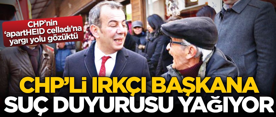 CHP’li ırkçı başkana suç duyurusu yağıyor