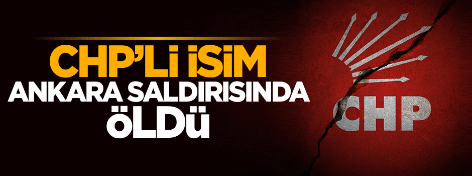CHP'li isim de saldırıda öldü