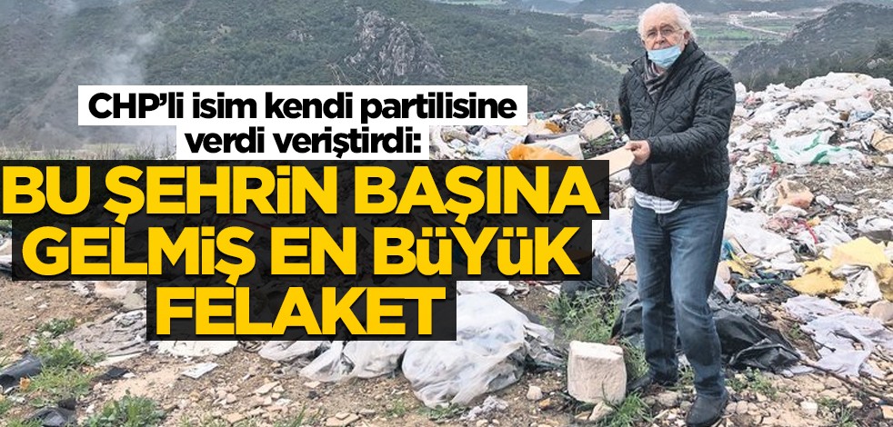 CHP'li isim kendi partilisine verdi veriştirdi! "Bu şehrin başına gelmiş en büyük felaket"