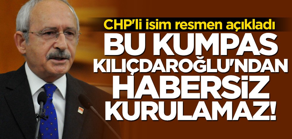 CHP'li isim Kılıçdaroğlu'nu işaret etti: Bu kumpas ondan habersiz kurulamaz
