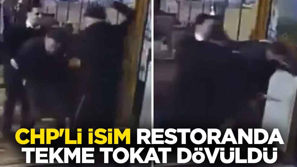 CHP'li isim restoranda tekme tokat dövüldü