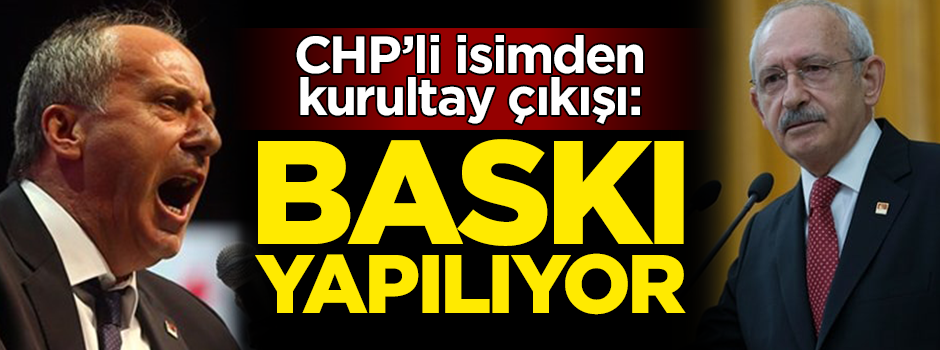 CHP'li isimden kurultay çıkışı: Baskı yapılıyor