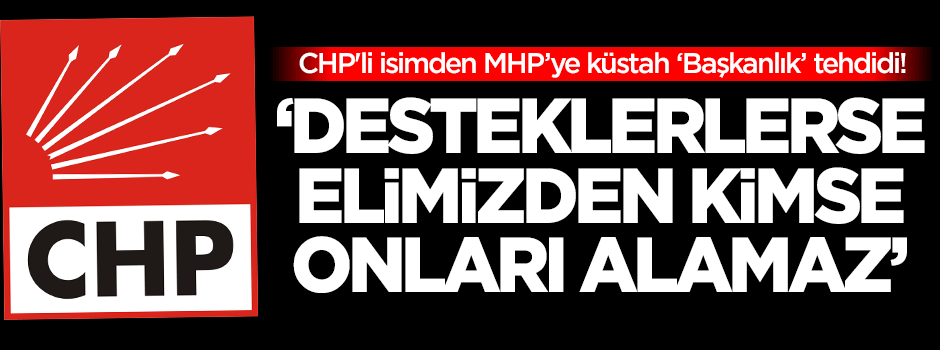 CHP'li isimden MHP'ye küstah tehdit!