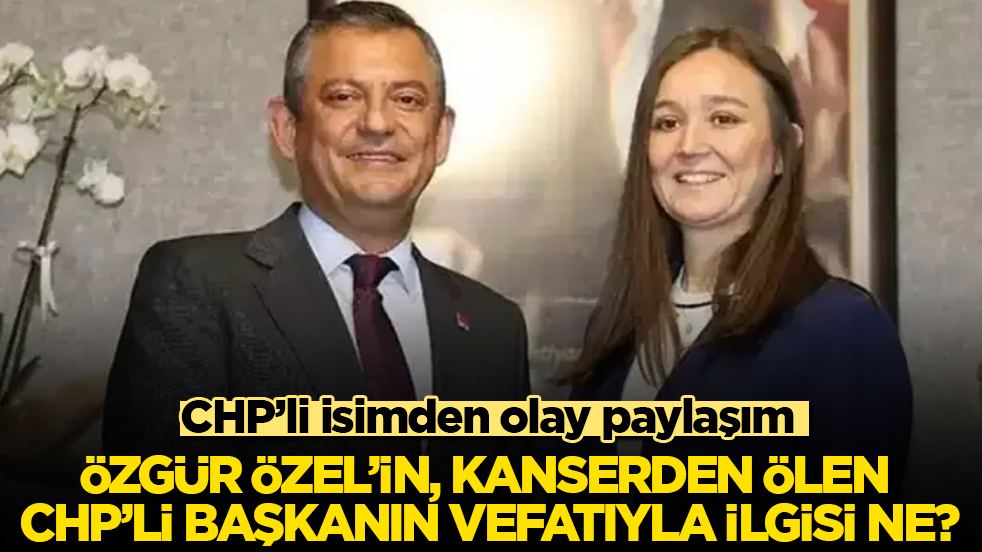 CHP’li isimden olay paylaşım! Özgür Özel’in, kanserden ölen CHP’li başkanın vefatıyla ilgisi ne?