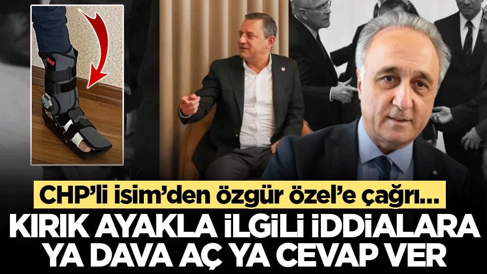 CHP’li isim’den Özgür Özel’e çağrı… Kırık ayakla ilgili iddialara ya dava aç ya cevap ver