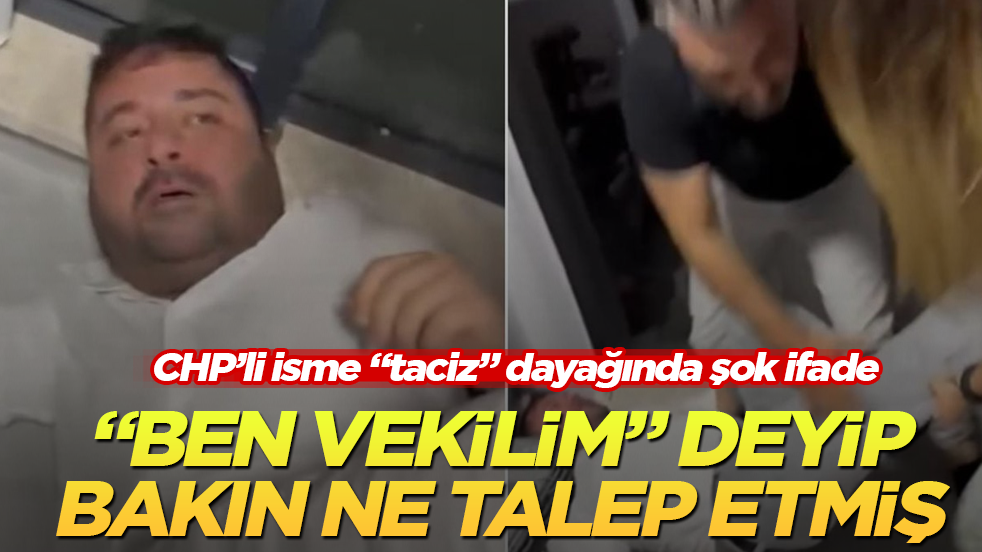 CHP’li isme "taciz" dayağında şok ifade: "Ben vekilim" deyip bakın ne talep etmiş