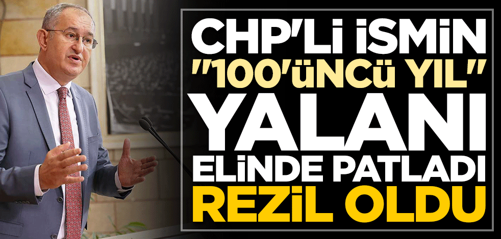 CHP'li ismin "100'üncü yıl" yalanı elinde patladı, rezil oldu