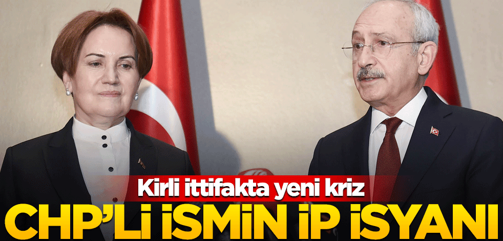 CHP'li ismin İYİ Parti isyanı! İttifak yine karıştı