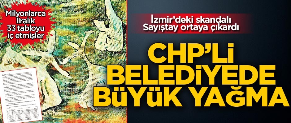 CHP’li İzmir Belediyesi’nde büyük vurgun