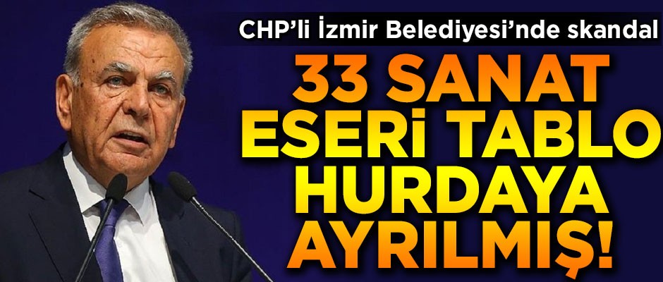CHP'li İzmir Belediyesi'nde skandal! Sanat eseri tablolar, hurdaya ayrılmış