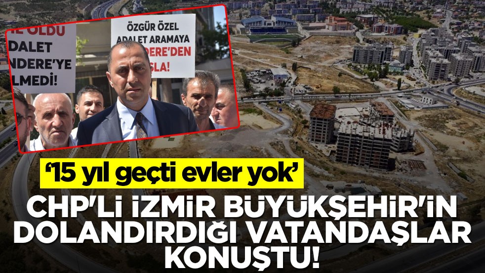 CHP'li İzmir Büyükşehir'in dolandırdığı vatandaşlar konuştu! 