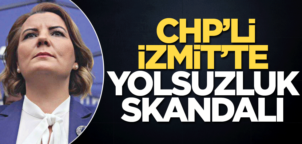 CHP’li İzmit’te yolsuzluk skandalı