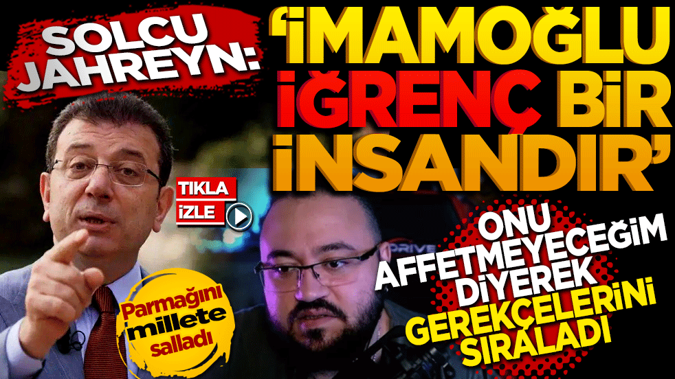 CHP’li Jahreyn: ‘İmamoğlu iğrenç bir insandır’ Onu affetmeyeceğim diyerek gerekçelerini sıraladı