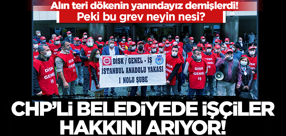 CHP'li Kartal Belediyesi'nde işçiler haklarını arıyor