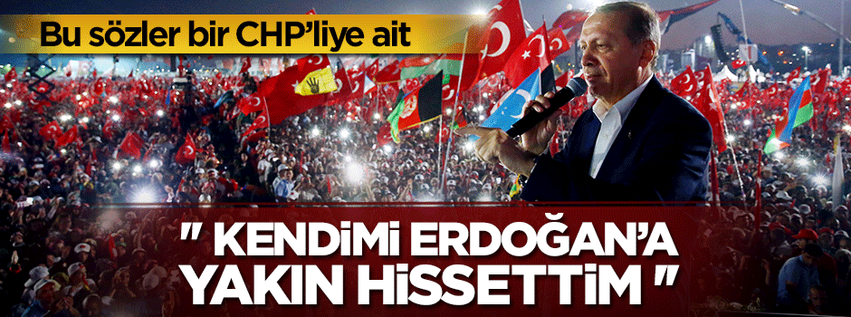 CHP'li katılımcı: İlk kez kendimi Erdoğan'a yakın hissetim