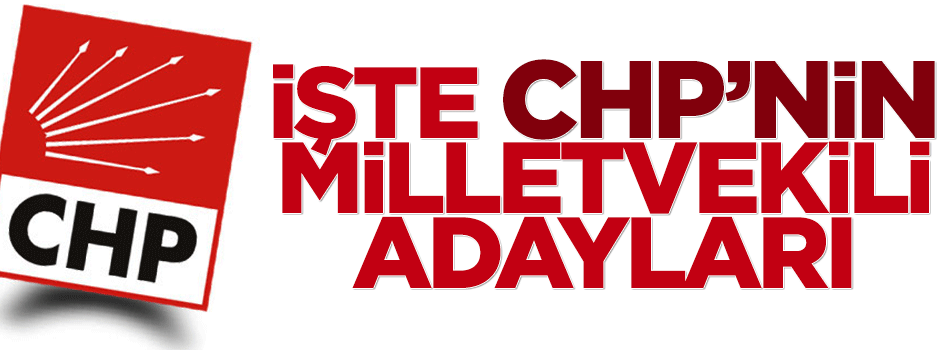 İşte CHP'nin milletvekili adayları