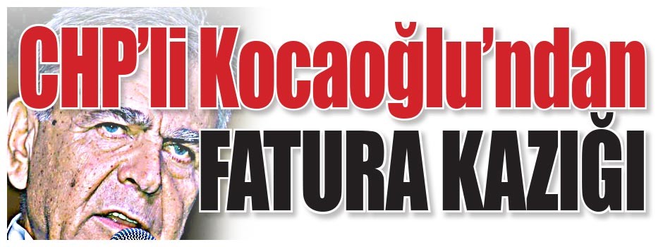 CHP’li Kocaoğlu’ndan fatura kazığı