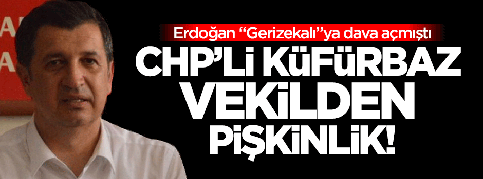 CHP'li küfürbaz vekilden pişkinlik!