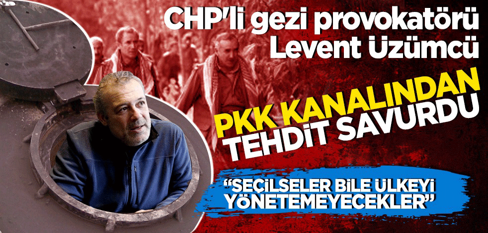 CHP'li Levent Üzümcü PKK'nın kanalından tehdit savurdu! 'Seçilseler de ülkeyi yönetemeyecekler'