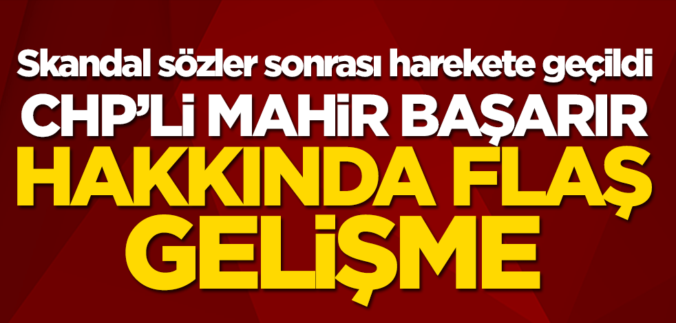 CHP'li Mahir Başarır hakkında flaş gelişme