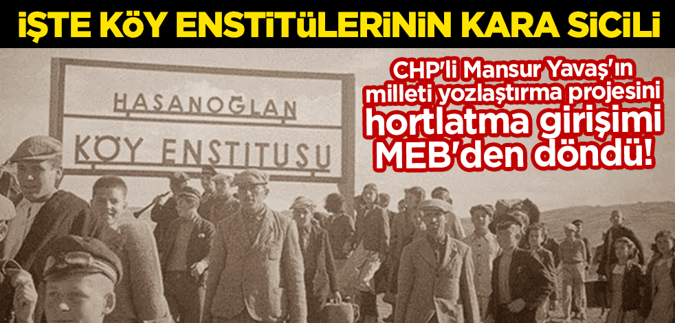 CHP'li Mansur Yavaş'ın milleti yozlaştırma projesini hortlatma girişimi MEB'den döndü! İşte köy enstitülerinin kara sicili