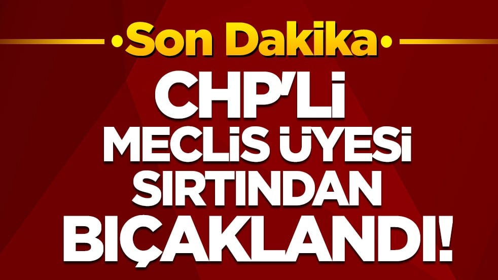 CHP'li meclis üyesi sırtından bıçaklandı!