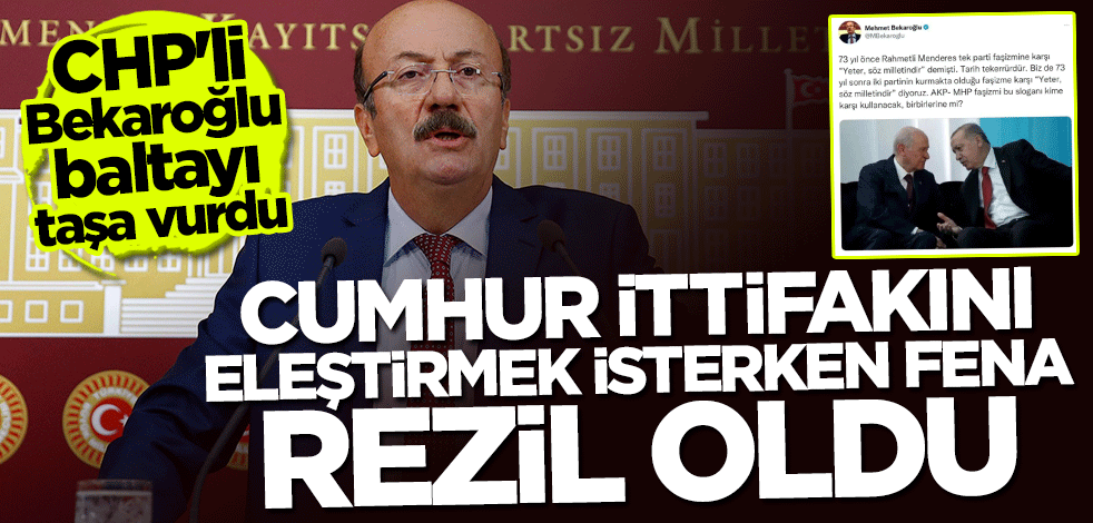 CHP'li Mehmet Bekaroğlu baltayı taşa vurdu! Cumhur İttifakı'nı eleştirmek isterken rezil oldu