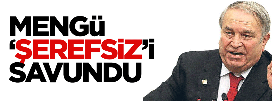 CHP'li Mengü: Şerefsiz dediğim için pişman değilim