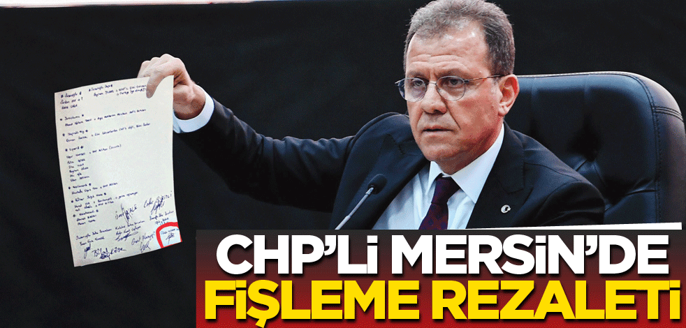 CHP’li Mersin'de fişleme rezaleti