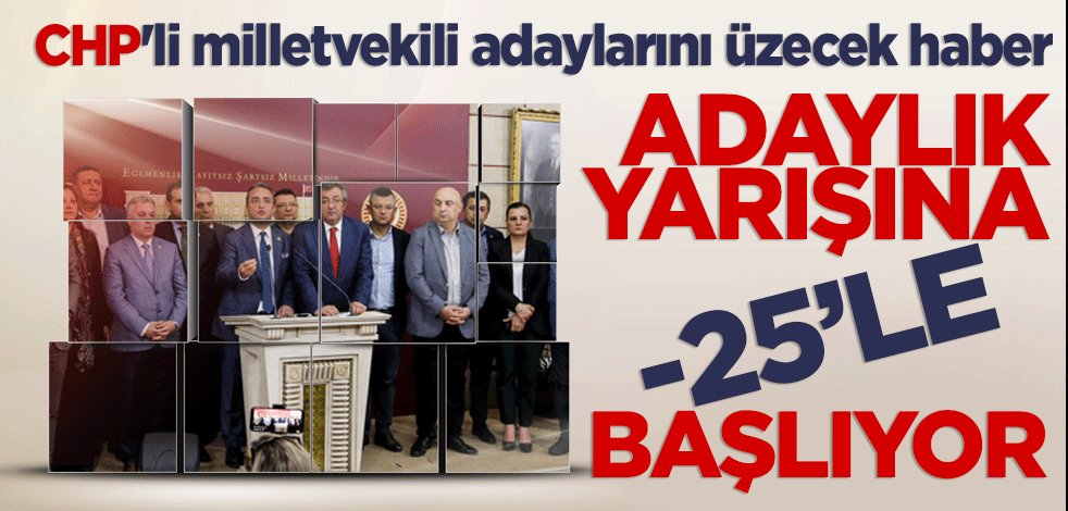 CHP'li milletvekili adaylarını üzecek haber! Adaylık yarışına -25'le başlıyor