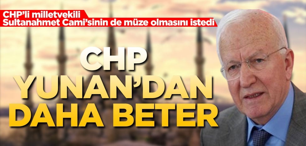 CHP’li milletvekili Sultanahmet Cami'sinin de müze olmasını istedi