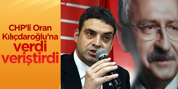 CHP'li Oran Kılıçdaroğlu’nu topa tuttu