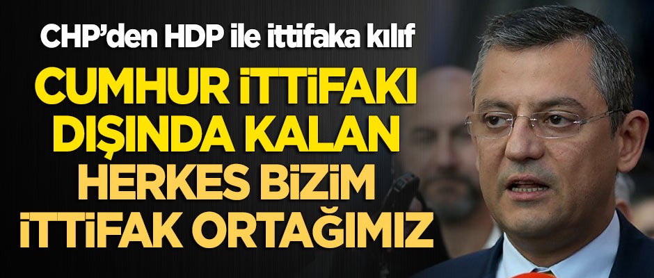 CHP'li Özgür Özel: Cumhur İttifakı dışında kalan herkes bizim ittifak ortağımız