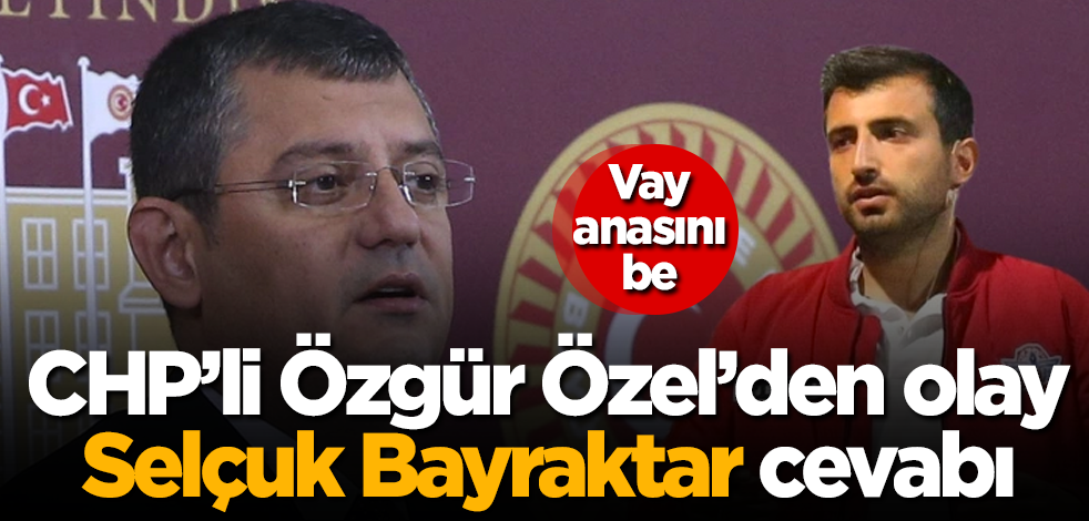 CHP'li Özgür Özel'den olay 'Selçuk Bayraktar' yorumu! Hangi dağda kurt öldü yahu