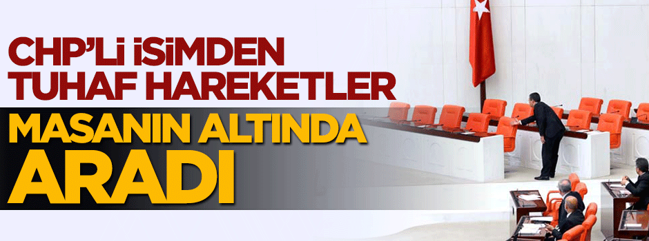 CHP'li Özgür Özel'den TBMM'de tuhaf hareketler