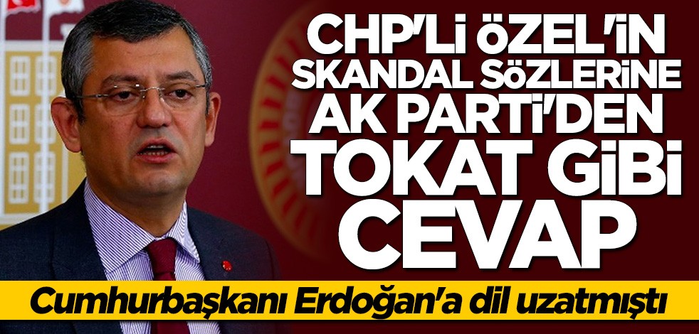 CHP'li Özgür Özel'in skandal sözlerine AK Parti'den sert tepki