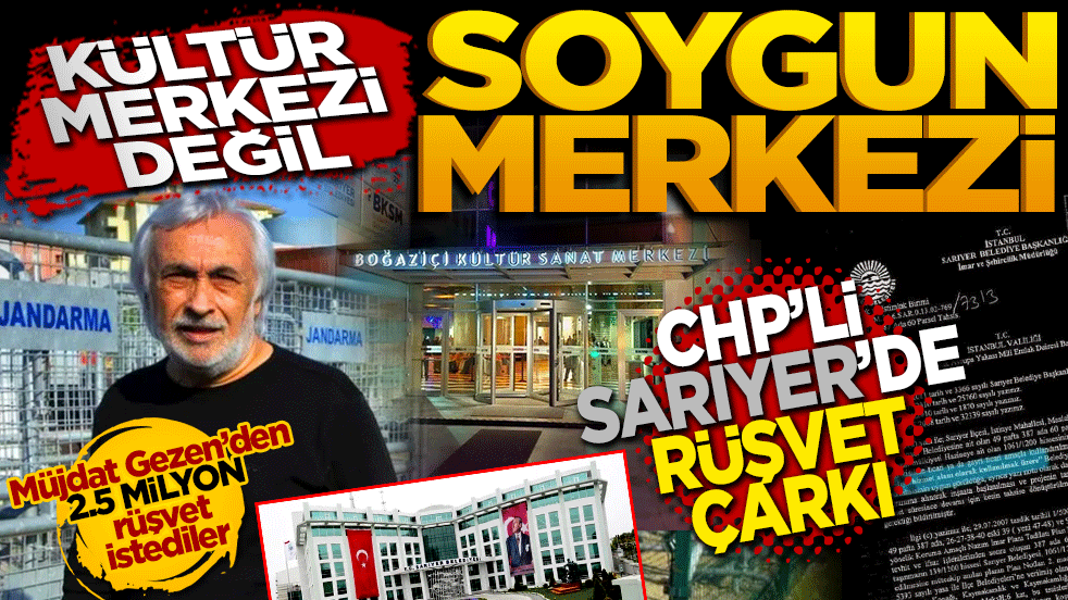CHP’li Sarıyer’de rüşvet çarkı deşifre oldu: Kültür merkezi değil, soygun merkezi! Müjdat Gezen’den 2.5 milyon TL rüşvet istediler