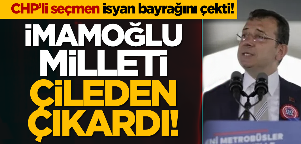 CHP’li seçmen isyan bayrağını çekti! İmamoğlu milleti çileden çıkardı!