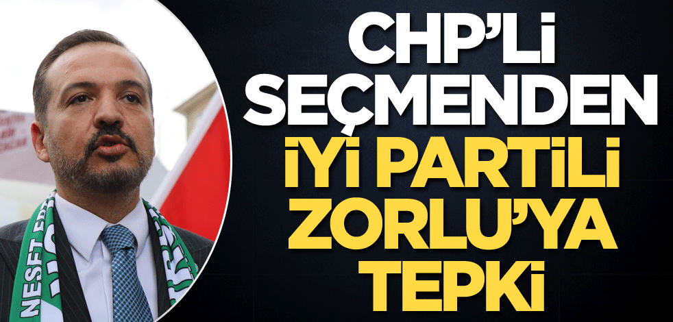CHP'li seçmenden İYİ Partili Kürşat Zorlu'ya tepki