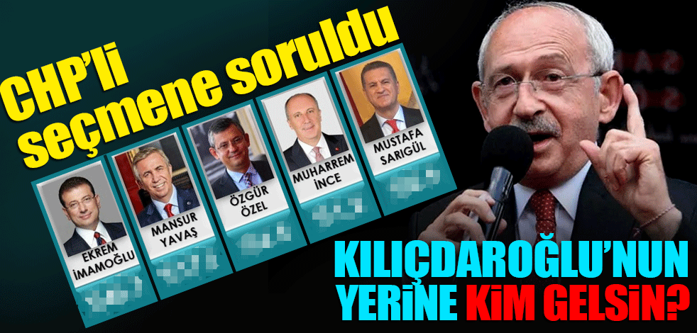 CHP'li seçmene soruldu: Kemal Kılıçdaroğlu'nun yerine kim gelsin?