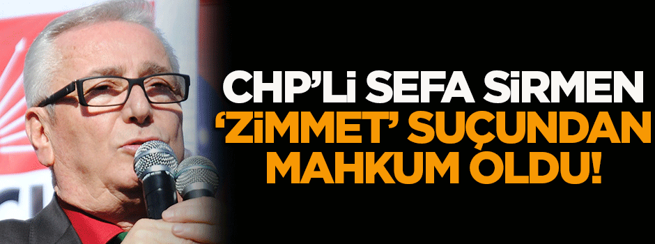 CHP'li Sefa Sirmen cezaevine konuldu!