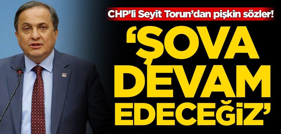 CHP’li Seyit Torun’dan pişkin sözler! ‘Şova devam edeceğiz’