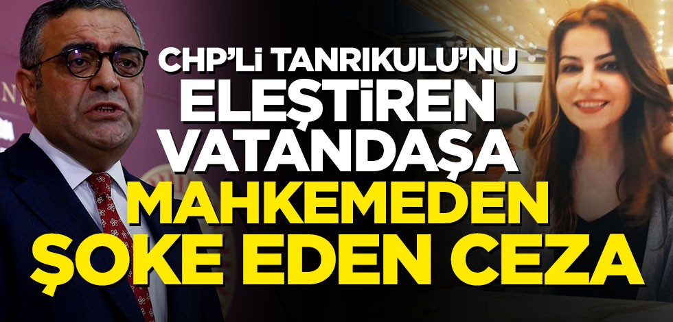 CHP'li Sezgin Tanrıkulu'nu eleştiren vatandaşa mahkemeden şoke eden ceza