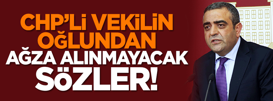 CHP'li Sezgin Tanrıkulu'nun oğlu terör estirdi!