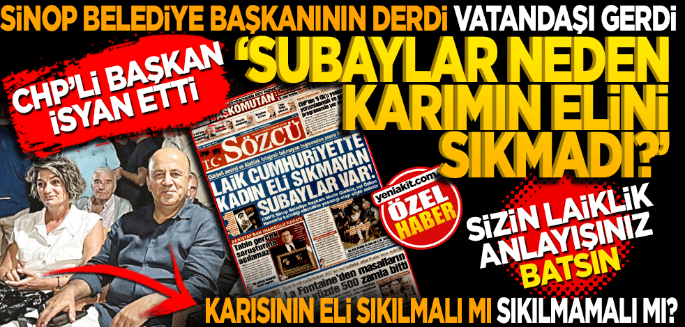 CHP’li Sinop Belediye Başkanının derdi vatandaşı gerdi! Subaylar neden karımın elini sıkmadı! Başkanın karısının eli sıkılmalı mı sıkılmamalı mı?
