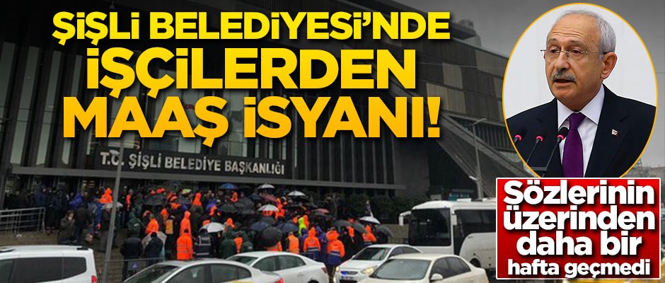 CHP'li Şişli Belediyesi'nde işçilerin maaş isyanı!