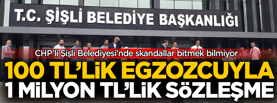 CHP'li Şişli Belediyesi'nden büyük usulsüzlük! 100 TL sermayeli şirkete 1 milyon TL'lik sözleşme
