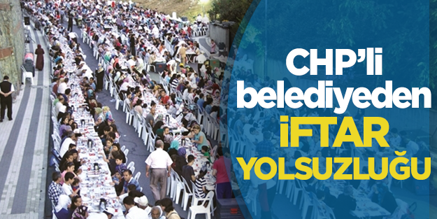 CHP'li Şişli Belediyesi'nden iftar yolsuzluğu