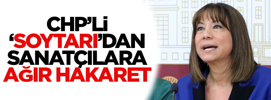 CHP'li 'soytarı'dan sanatçılara ağır hakaret